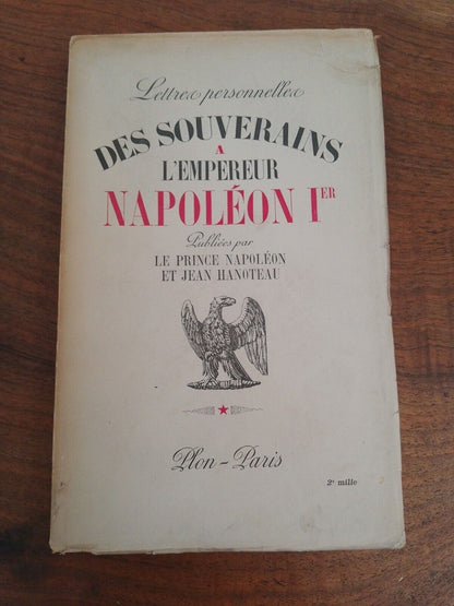 Lettres personnelles des SOUVERAINS à l'EMPEREUR NAPOLÉON Ier, Plon Paris, 1939