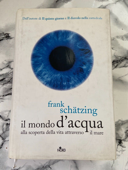 F. Schatzing - Il mondo d’acqua alla scoperta della vita attraverso il mare