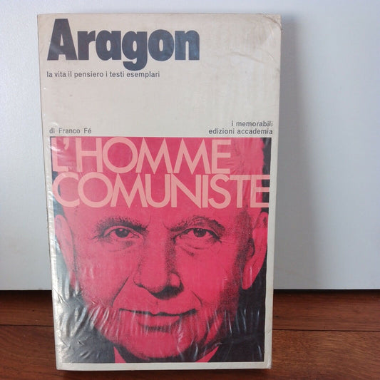 L'Homme Comuniste - Louis Aragon, les mémorables, éd. Académie