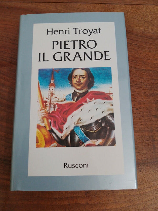 PIETRO IL GRANDE, H. Troyat, ed. RUSCONI