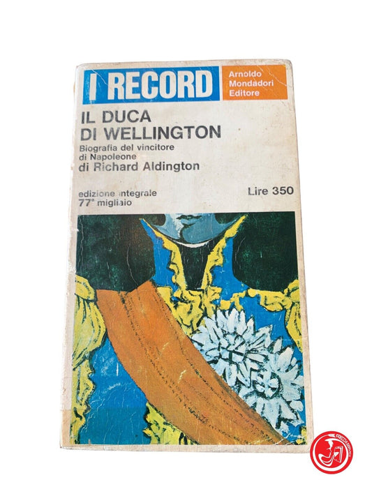 Il duca di Wellington - Richard Aldington - Mondori 1966