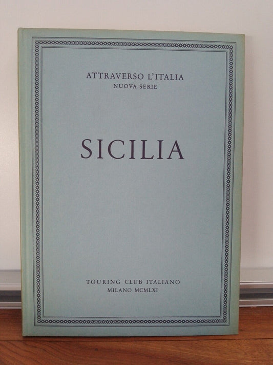 Sicilia -  Touring club italiano - Attraverso l'Italia -nuova serie 1961