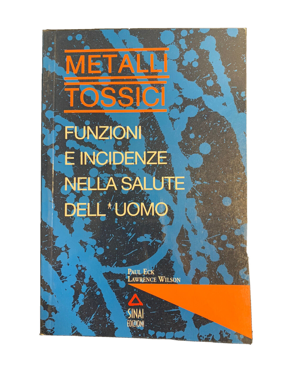 Metalli tossici - Funzioni e incidenze nella salute dell’uomo - P. Eck-L.Wilson