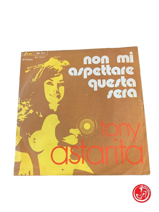 Tony Astarita - Don't wait for me this evening / What will I be