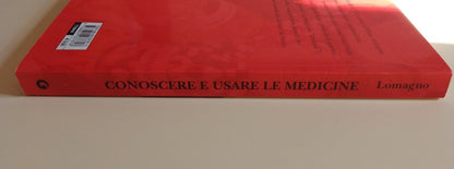 Conoscere e usare le medicine - P. Lomagno - Giunti 2005