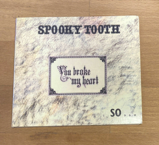 SPOOKY TOOTH- YOU BROKE MY HEARTH SO I BUSTED YOU JAW *