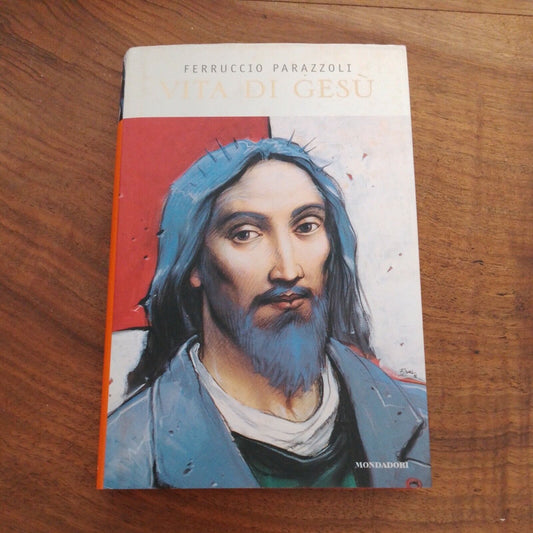 Vita di Gesù, di F. PARAZZOLI, MONDADORI Prima Edizione 1999