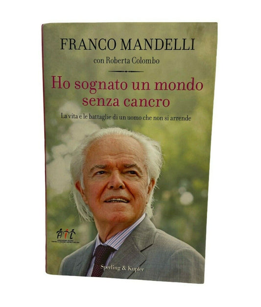 Libri - F. Mandelli - Ho sognato un mondo senza cancro