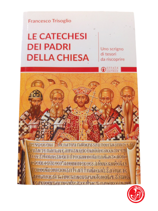 LE CATECHESI DEI PADRI DELLA CHIESA - FRANCESCO TRISOGLIO