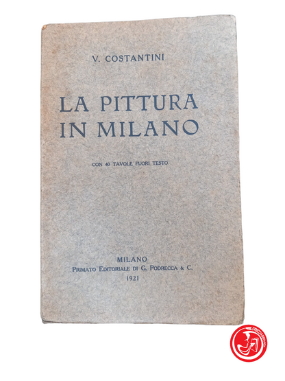 LA PITTURA IN MILANO - V. COSTANTINI, 1921