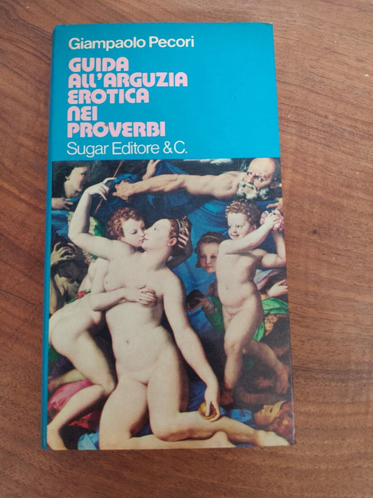 GUIDA ALL'ARGUZIA EROTICA NEI PROVERBI -  G. PECORI - ed. SUGAR 1973