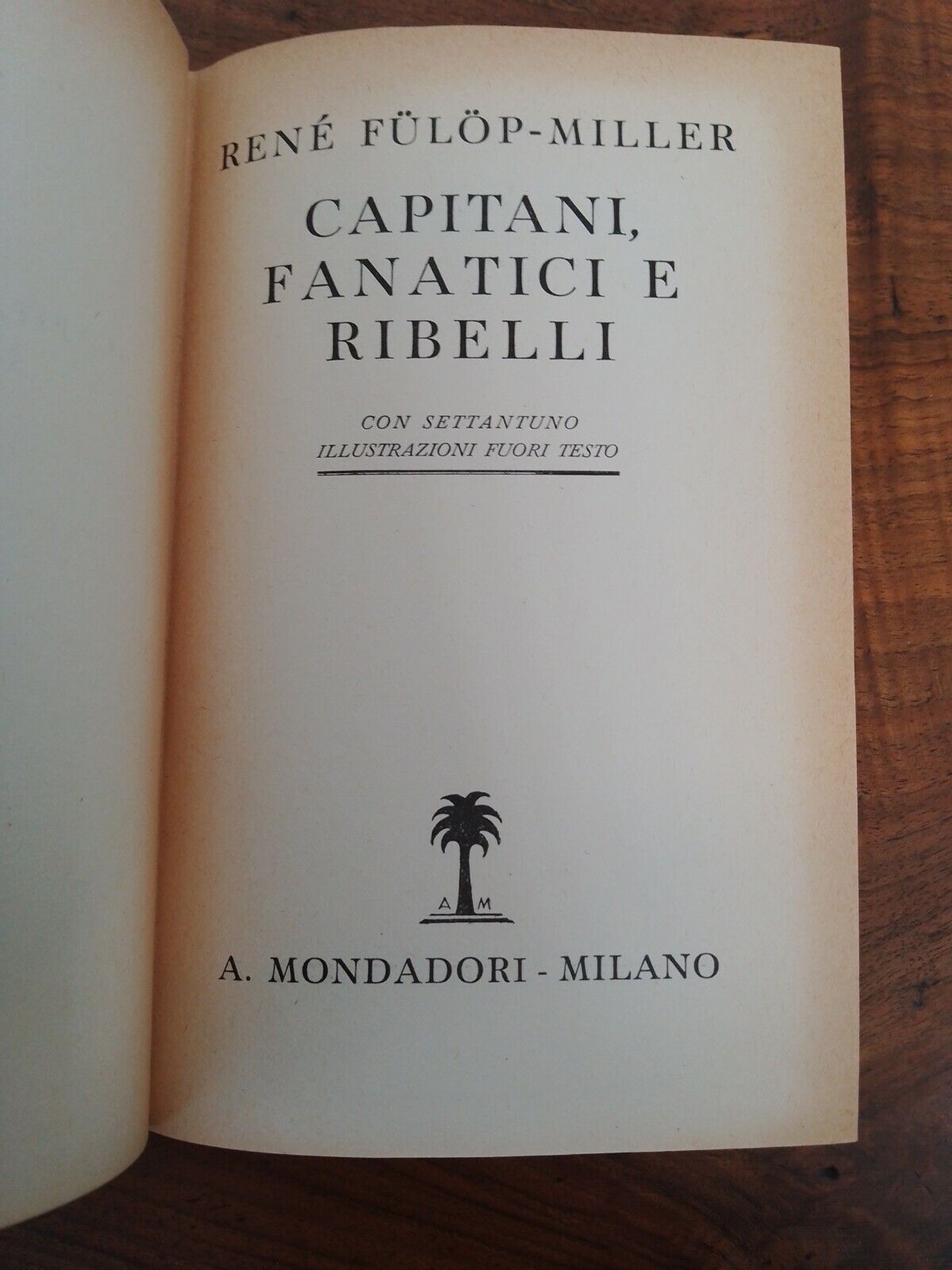 CAPITAINES FANATIQUES ET REBELLES, FULOP-MILLER, "Les sentiers", MONDADORI 1936