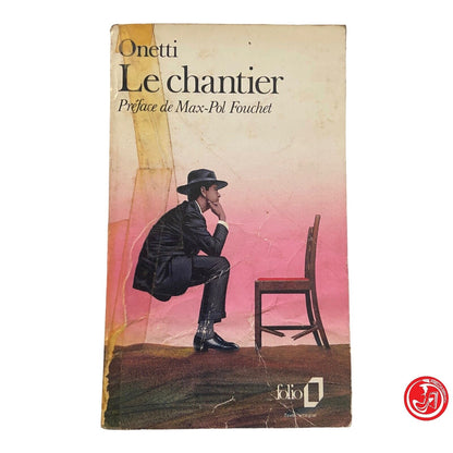 Le chantier Préface de Max-Pol Fouchet - Onetti - Éditions Gallimard, 1984